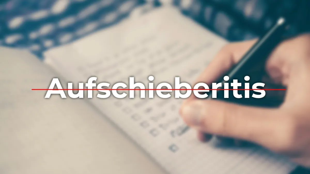 Schluss mit Aufschieberitis: Wie du die Prokrastination wirklich überwinden kannst