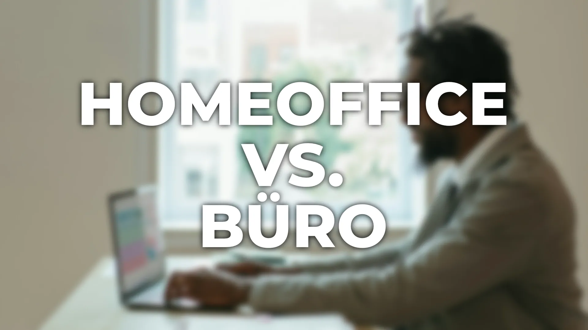 Homeoffice vs. Büro – Meine Meinung dazu