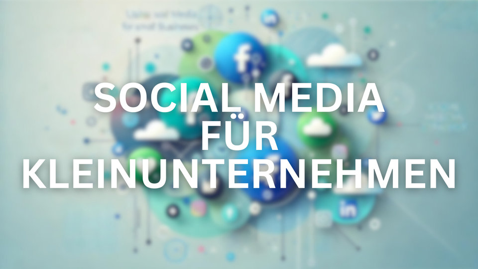 So nutzt du Social Media für dein Kleinunternehmen effektiv